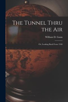 portada The Tunnel Thru the Air; or, Looking Back From 1940 (en Inglés)