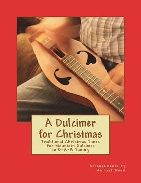 portada A Dulcimer for Christmas: Traditional Christmas Tunes For Mountain Dulcimer in D-A-A Tuning (en Inglés)