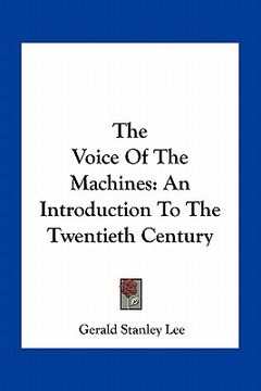 portada the voice of the machines: an introduction to the twentieth century (in English)