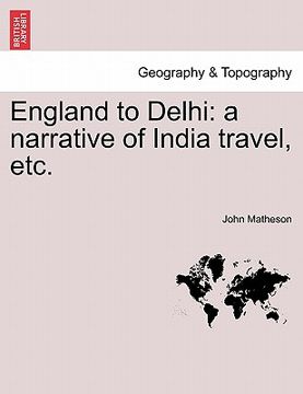 portada england to delhi: a narrative of india travel, etc. (en Inglés)