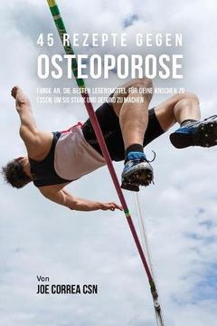 portada 45 Rezepte gegen Osteoporose: Fange an, die besten Lebensmittel für deine Knochen zu essen, um sie stark und gesund zu machen