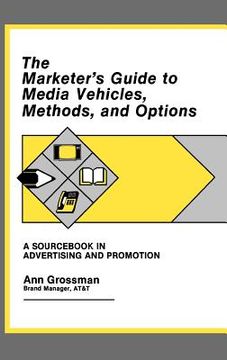 portada the marketer's guide to media vehicles, methods, and options: a sourc in advertising and promotion (in English)