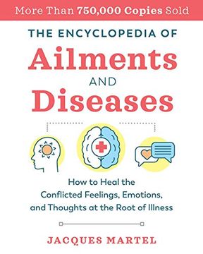 portada The Encyclopedia of Ailments and Diseases: How to Heal the Conflicted Feelings, Emotions, and Thoughts at the Root of Illness (en Inglés)
