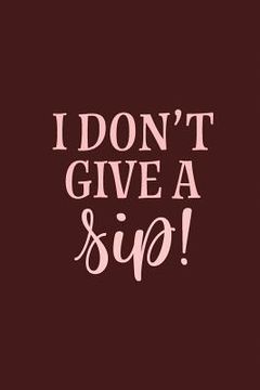 portada I Don't Give a Sip (en Inglés)