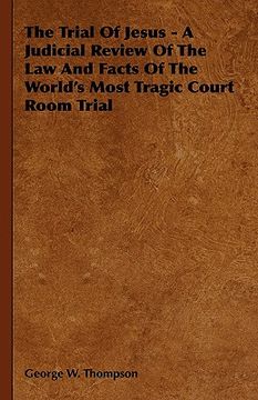 portada the trial of jesus - a judicial review of the law and facts of the world's most tragic court room trial