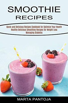 portada Smoothies Recipes: Quick and Delicious Recipes Cookbook for Optimize Your Health (Healthy Delicious Smoothies Recipes for Weight Loss Managing Diabetes) (en Inglés)