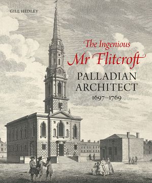 portada The Ingenious mr Flitcroft: Palladian Architect 1697-1769 (en Inglés)