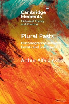 portada Plural Pasts: Historiography Between Events and Structures (Elements in Historical Theory and Practice) 