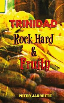 portada Trinidad Rock Hard and Fruity (en Inglés)