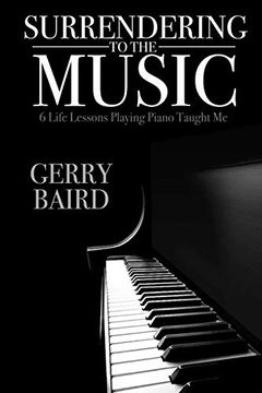 portada Surrendering to the Music: 6 Life Lessons Playing Piano Taught me (in English)