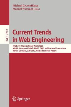 portada current trends in web engineering: icwe 2012 international workshops mdwe, composableweb, were, qwe, and doctoral consortium, berlin, germany, july 23 (en Inglés)