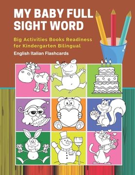 portada My Baby Full Sight Word Big Activities Books Readiness for Kindergarten Bilingual English Italian Flashcards: Learn reading tracing workbook and fun b (en Inglés)