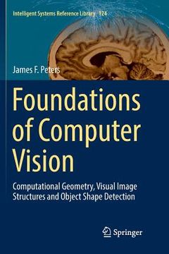 portada Foundations of Computer Vision: Computational Geometry, Visual Image Structures and Object Shape Detection: 124 (Intelligent Systems Reference Library) (en Inglés)