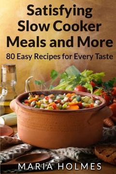portada Satisfying Slow Cooker Meals and More: 80 Easy Recipes for Every Taste (in English)