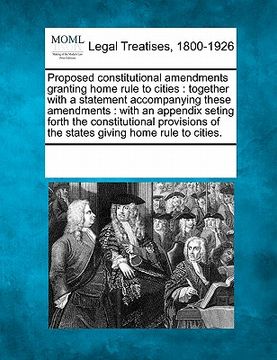 portada proposed constitutional amendments granting home rule to cities: together with a statement accompanying these amendments: with an appendix seting fort (in English)
