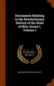 portada Documents Relating to the Revolutionary History of the State of New Jersey (, Volume 1