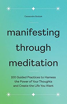portada Manifesting Through Meditation: 100 Guided Practices to Harness the Power of Your Thoughts and Create the Life you Want (en Inglés)