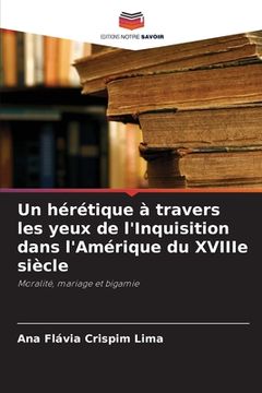 portada Un hérétique à travers les yeux de l'Inquisition dans l'Amérique du XVIIIe siècle (in French)