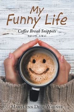 portada My Funny Life: Coffee Break Snippets Book Two (en Inglés)