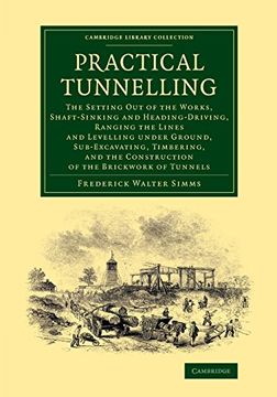 portada Practical Tunnelling: The Setting out of the Works, Shaft-Sinking and Heading-Driving, Ranging the Lines and Levelling Under Ground, Sub-Exc (Cambridge Library Collection - Technology) (in English)