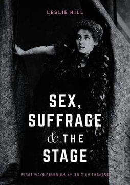 portada Sex, Suffrage and the Stage: First Wave Feminism in British Theatre 