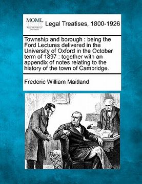 portada township and borough: being the ford lectures delivered in the university of oxford in the october term of 1897: together with an appendix o