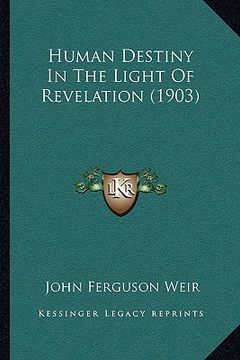 portada human destiny in the light of revelation (1903) (en Inglés)