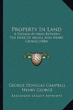 portada property in land: a passage-at-arms between the duke of argyll and henry george (1884) (en Inglés)
