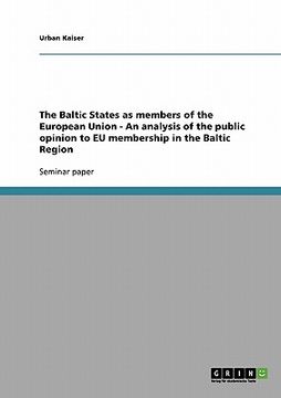 portada the baltic states as members of the european union - an analysis of the public opinion to eu membership in the baltic region (en Inglés)