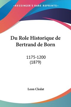 portada Du Role Historique de Bertrand de Born: 1175-1200 (1879) (en Francés)