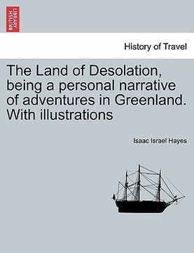 portada the land of desolation, being a personal narrative of adventures in greenland. with illustrations (en Inglés)