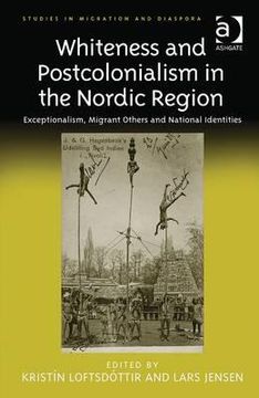portada Whiteness and Postcolonialism in the Nordic Region: Exceptionalism, Migrant Others and National Identities (in English)