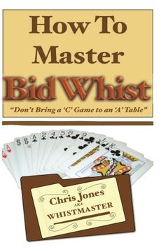 portada How To Master Bid Whist: Don't Bring A "C" Game To An "A" Table (in English)