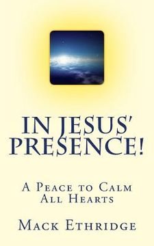 portada In Jesus' Presence!: A Peace to Calm All Hearts (en Inglés)