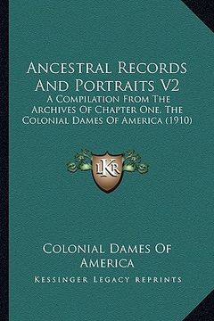 portada ancestral records and portraits v2: a compilation from the archives of chapter one, the colonial dames of america (1910)