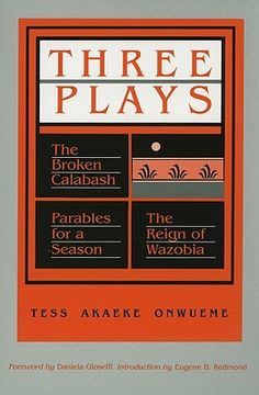 portada three plays: the broken calabash/parables for a season/the reign of wazobia (en Inglés)