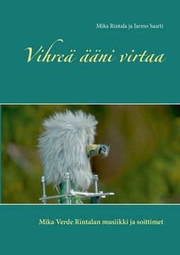 portada Vihreä ääni virtaa: Mika Verde Rintalan musiikki ja soittimet (en Finlandés)