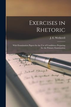portada Exercises in Rhetoric [microform]: With Examination Papers for the Use of Candidates Preparing for the Primary Examination (en Inglés)