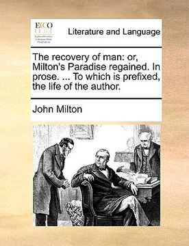portada the recovery of man: or, milton's paradise regained. in prose. ... to which is prefixed, the life of the author.