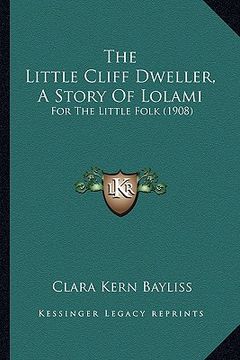 portada the little cliff dweller, a story of lolami: for the little folk (1908) (en Inglés)