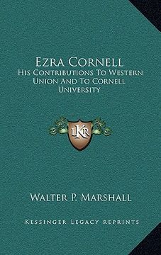 portada ezra cornell: his contributions to western union and to cornell university (en Inglés)