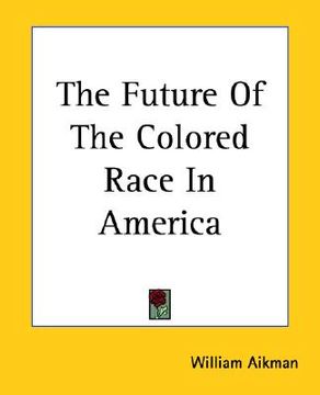 portada the future of the colored race in america (en Inglés)