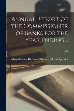 portada Annual Report of the Commissioner of Banks for the Year Ending ..; 1933 (en Inglés)