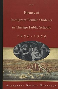 portada History of Immigrant Female Students in Chicago Public Schools, 1900-1950 (History of Schools and Schooling) (en Inglés)