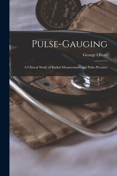 portada Pulse-gauging; a Clinical Study of Radial Measurement and Pulse-pressure (en Inglés)