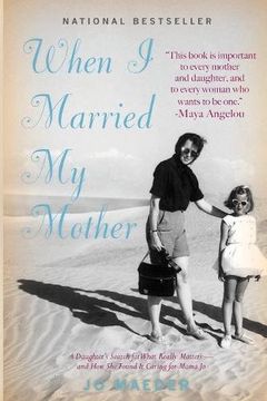portada When I Married My Mother: A Daughter's Search for What Really Matters - and How She Found It Caring for Mama Jo