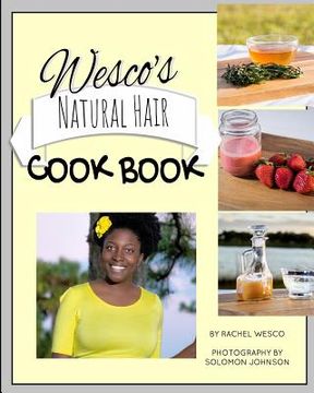 portada Wesco's Natural Hair Cook Book: Imagine, everything you need for healthy hair is located right in your kitchen! (in English)