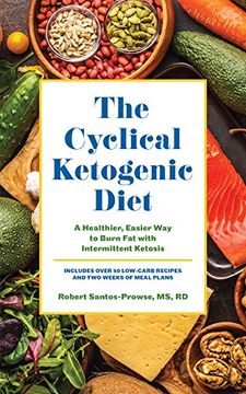 portada The Cyclical Ketogenic Diet: A Healthier, Easier way to Burn fat With Intermittent Ketosis (en Inglés)