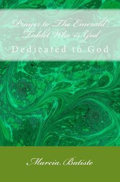 portada Prayer to The Emerald Tablet Who is God: Dedicated to God (en Inglés)