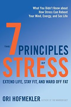 portada The 7 Principles of Stress: Extend Life, Stay Fit, and Ward off Fat. What you Didn't Know About how Stress can Reboot Your Mind, Energy, and sex Life (en Inglés)